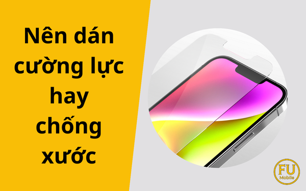 Nên dán cường lực hay chống xước sau khi ép kính điện thoại?