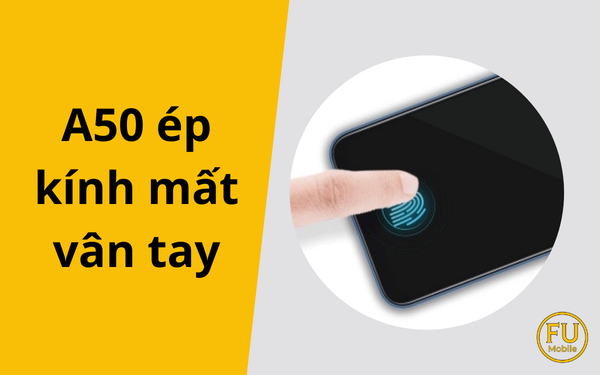 Samsung A50 ép kính mất vân tay: Đâu là nguyên nhân và cách xử lý triệt để?