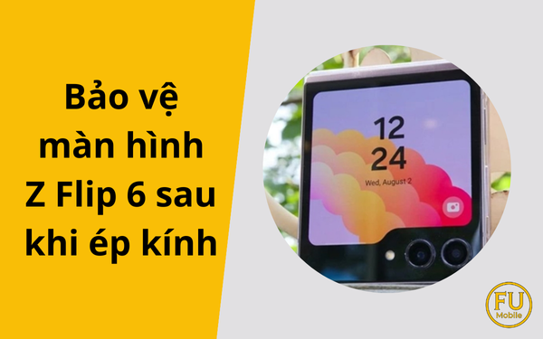 Bí quyết bảo vệ màn hình Z Flip 6 sau khi ép kính bền đẹp