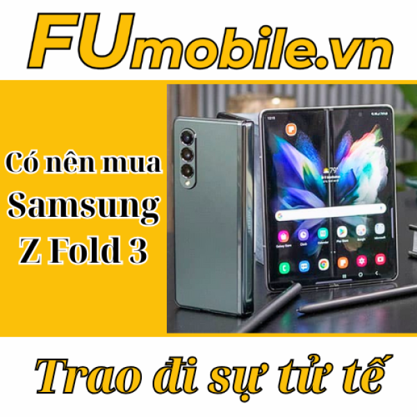 Có nên mua Samsung Z Fold 3 vào năm 2025?
