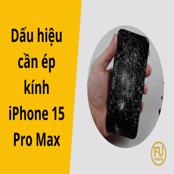 Nhận biết nhanh dấu hiệu cần ép kính iPhone 15 Pro Max