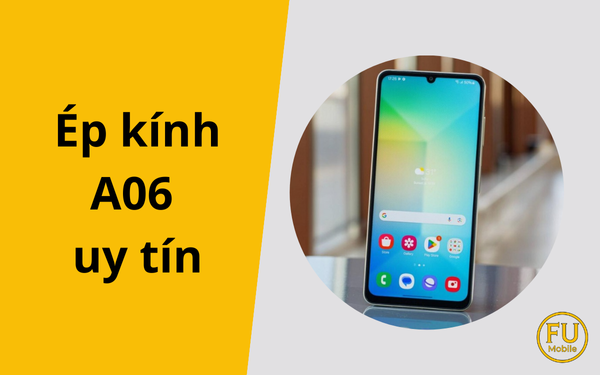 Ép kính A06 uy tín: Giải pháp phục hồi màn hình chuyên nghiệp và tiết kiệm