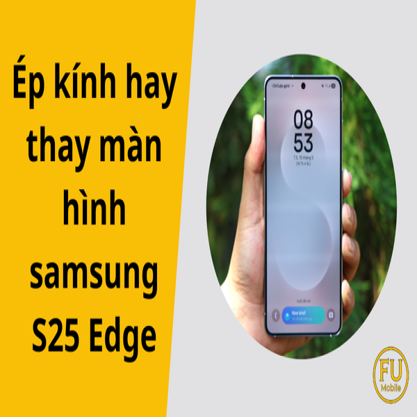 Phân biệt ép kính hay thay màn hình samsung S25 Edge