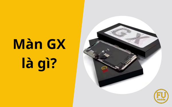 Màn GX là gì? Đánh giá chất lượng màn hình GX cho iPhone có tốt không?