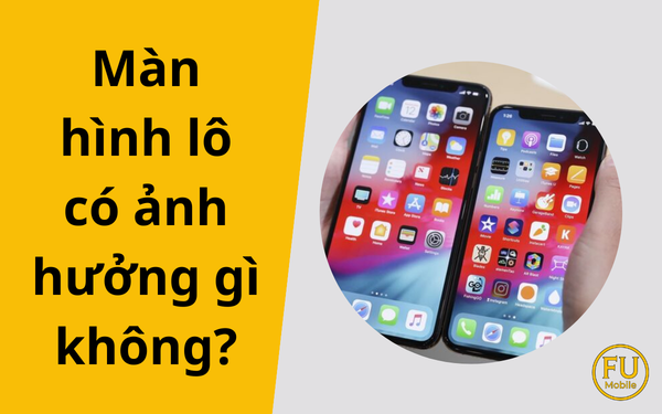 Màn hình lô có ảnh hưởng gì không? Cách phân biệt màn lô và màn zin chuẩn xác