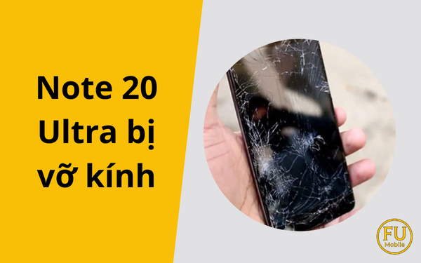 Note 20 Ultra bị vỡ kính có sửa được không? Giải pháp tiết kiệm chi phí