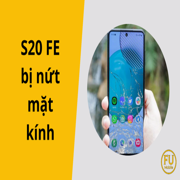 S20 FE bị nứt mặt kính: Tại sao lại xảy ra và cách ngăn ngừa