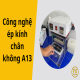 Công nghệ ép kính chân không A13 hiện đại, chất lượng