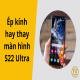 ep-kinh-hay-thay-man-hinh-s22-ultra-01