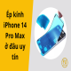 Ép kính iPhone 14 Pro Max ở đâu uy tín, lấy liền tại TP.HCM