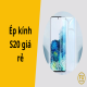Ép kính S20 giá rẻ: Sự thật đằng sau mức giá hấp dẫn