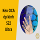 keo-oca-ep-kinh-s22-ultra-01