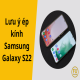 luu-y-ep-kinh-samsung-galaxy-s22-01