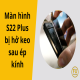 man-hinh-s22-plus-bi-ho-keo-sau-ep-kinh-01