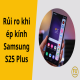 Rủi ro khi ép kính Samsung S25 Plus: 5 nguy cơ bạn cần biết