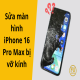 sua-man-hinh-iphone-16-pro-max-bi-vo-kinh-01
