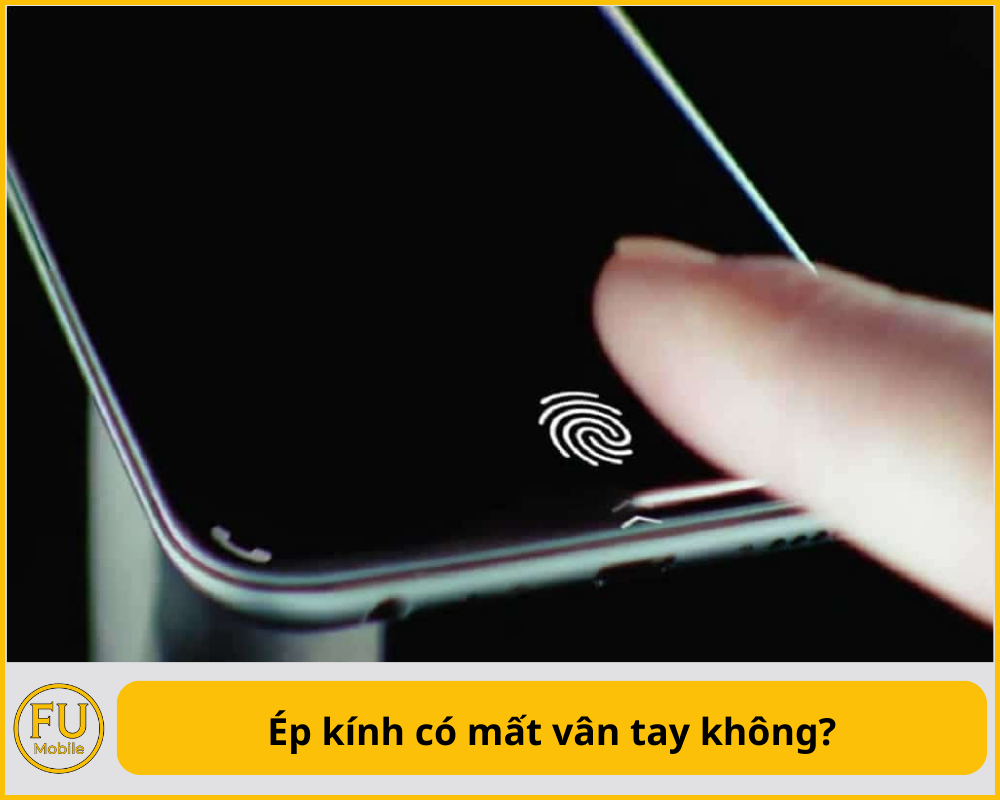 Ép kính có mất vân tay không?