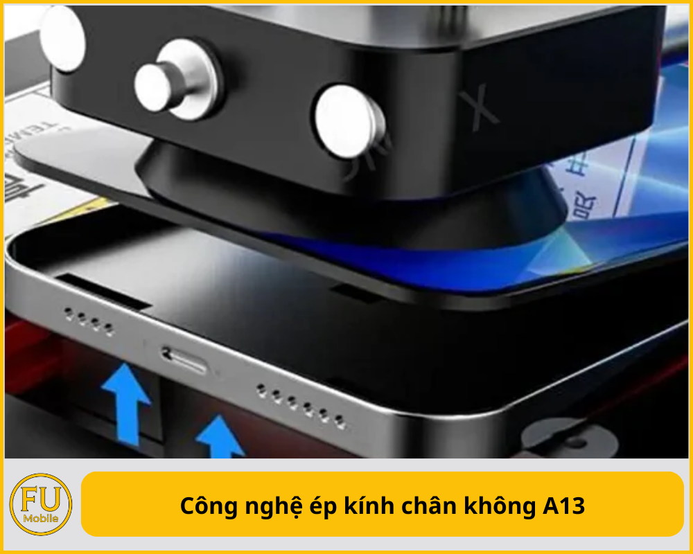 Công nghệ ép kính chân không A13