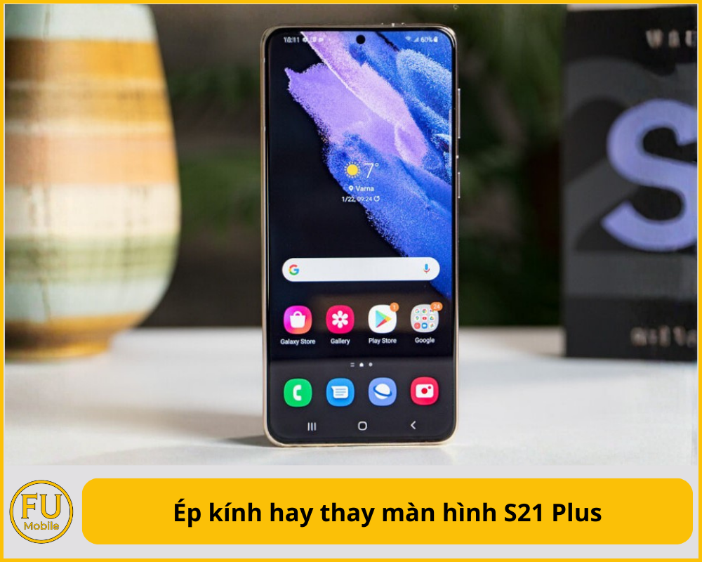 Ép kính hay thay màn hình S21 Plus