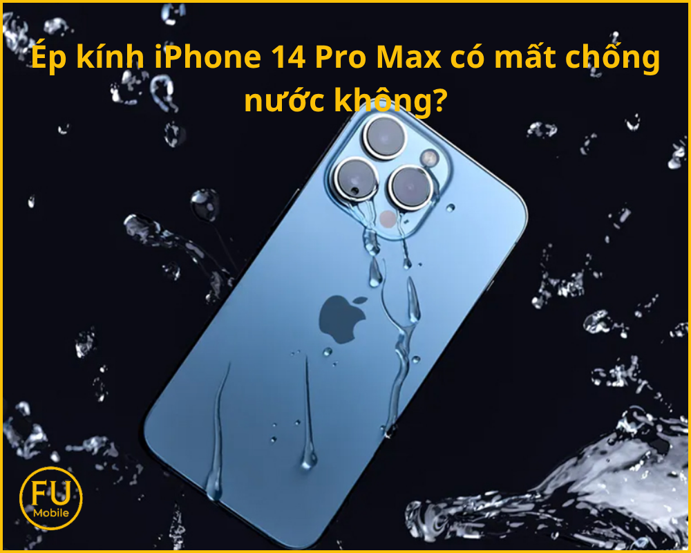 Ép kính iPhone 14 Pro Max có mất chống nước không?