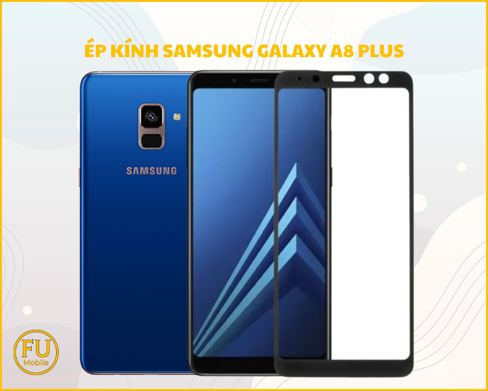 Ép kính Samsung Galaxy A8 Plus