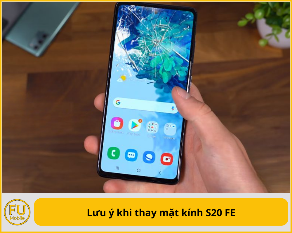 Lưu ý khi thay mặt kính S20 FE