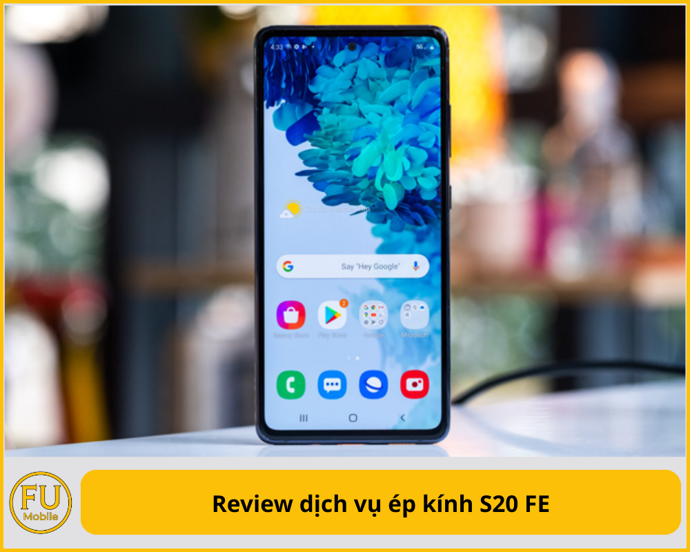 Review dịch vụ ép kính S20 FE