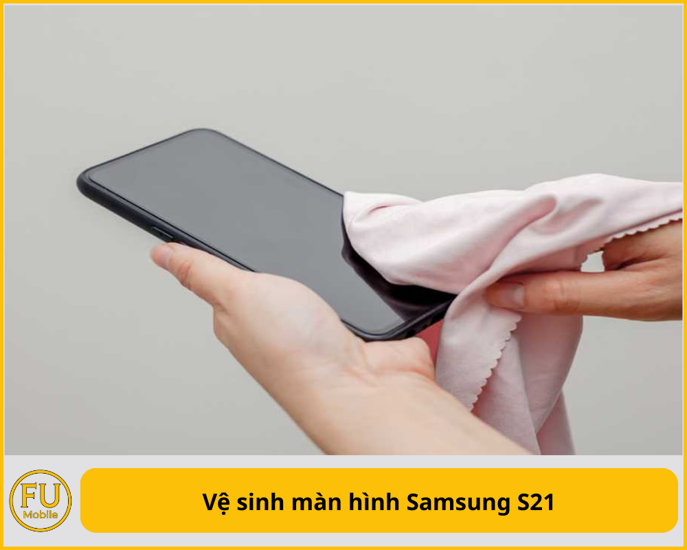 Vệ sinh màn hình Samsung S21